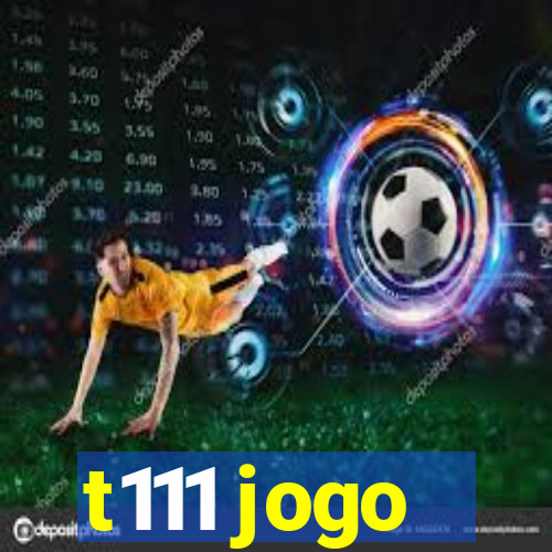 t111 jogo